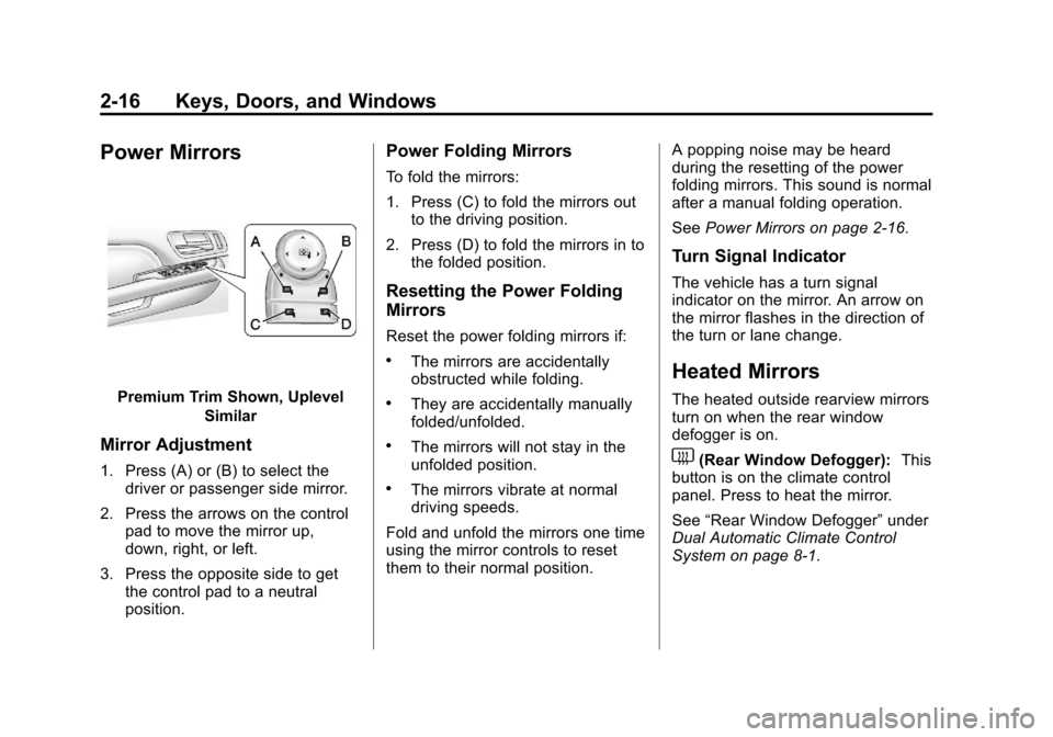CADILLAC ESCALADE 2013 3.G Service Manual Black plate (16,1)Cadillac Escalade/Escalade ESV Owner Manual - 2013 - CRC 2nd Edition - 10/
9/12
2-16 Keys, Doors, and Windows
Power Mirrors
Premium Trim Shown, UplevelSimilar
Mirror Adjustment
1. Pr CADILLAC ESCALADE 2013 3.G Service Manual Black plate (16,1)Cadillac Escalade/Escalade ESV Owner Manual - 2013 - CRC 2nd Edition - 10/
9/12
2-16 Keys, Doors, and Windows
Power Mirrors
Premium Trim Shown, UplevelSimilar
Mirror Adjustment
1. Pr