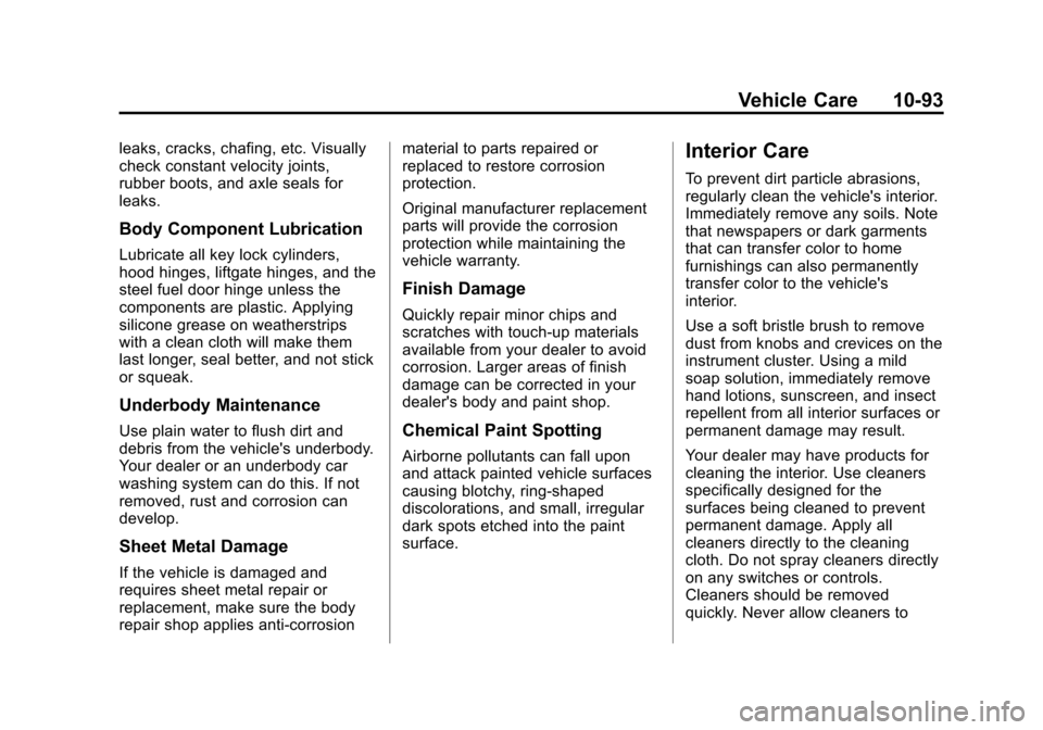 CADILLAC ESCALADE 2013 3.G Owners Manual Black plate (93,1)Cadillac Escalade/Escalade ESV Owner Manual - 2013 - CRC 2nd Edition - 10/
9/12
Vehicle Care 10-93
leaks, cracks, chafing, etc. Visually
check constant velocity joints,
rubber boots, CADILLAC ESCALADE 2013 3.G Owners Manual Black plate (93,1)Cadillac Escalade/Escalade ESV Owner Manual - 2013 - CRC 2nd Edition - 10/
9/12
Vehicle Care 10-93
leaks, cracks, chafing, etc. Visually
check constant velocity joints,
rubber boots,