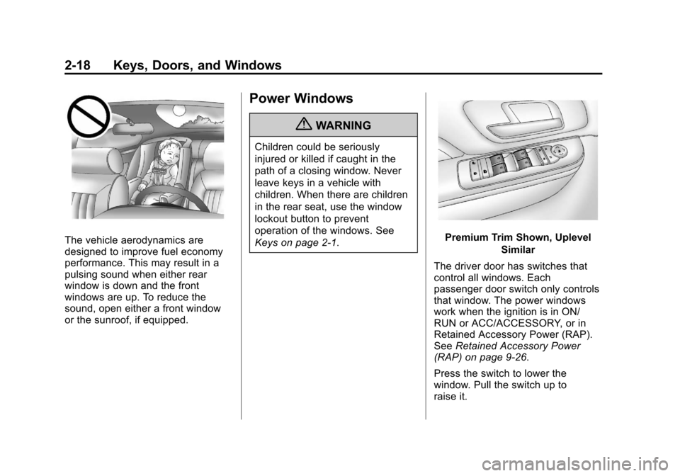 CADILLAC ESCALADE 2013 3.G Service Manual Black plate (18,1)Cadillac Escalade/Escalade ESV Owner Manual - 2013 - CRC 2nd Edition - 10/
9/12
2-18 Keys, Doors, and Windows
The vehicle aerodynamics are
designed to improve fuel economy
performanc CADILLAC ESCALADE 2013 3.G Service Manual Black plate (18,1)Cadillac Escalade/Escalade ESV Owner Manual - 2013 - CRC 2nd Edition - 10/
9/12
2-18 Keys, Doors, and Windows
The vehicle aerodynamics are
designed to improve fuel economy
performanc