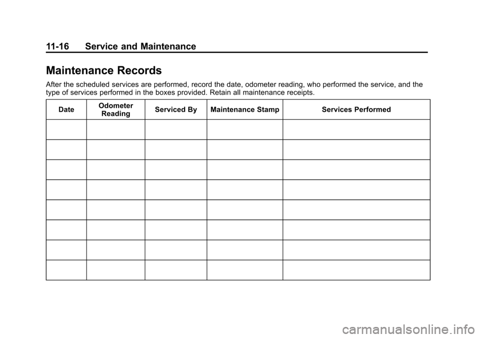 CADILLAC ESCALADE 2013 3.G Owners Manual Black plate (16,1)Cadillac Escalade/Escalade ESV Owner Manual - 2013 - CRC 2nd Edition - 10/
9/12
11-16 Service and Maintenance
Maintenance Records
After the scheduled services are performed, record t CADILLAC ESCALADE 2013 3.G Owners Manual Black plate (16,1)Cadillac Escalade/Escalade ESV Owner Manual - 2013 - CRC 2nd Edition - 10/
9/12
11-16 Service and Maintenance
Maintenance Records
After the scheduled services are performed, record t
