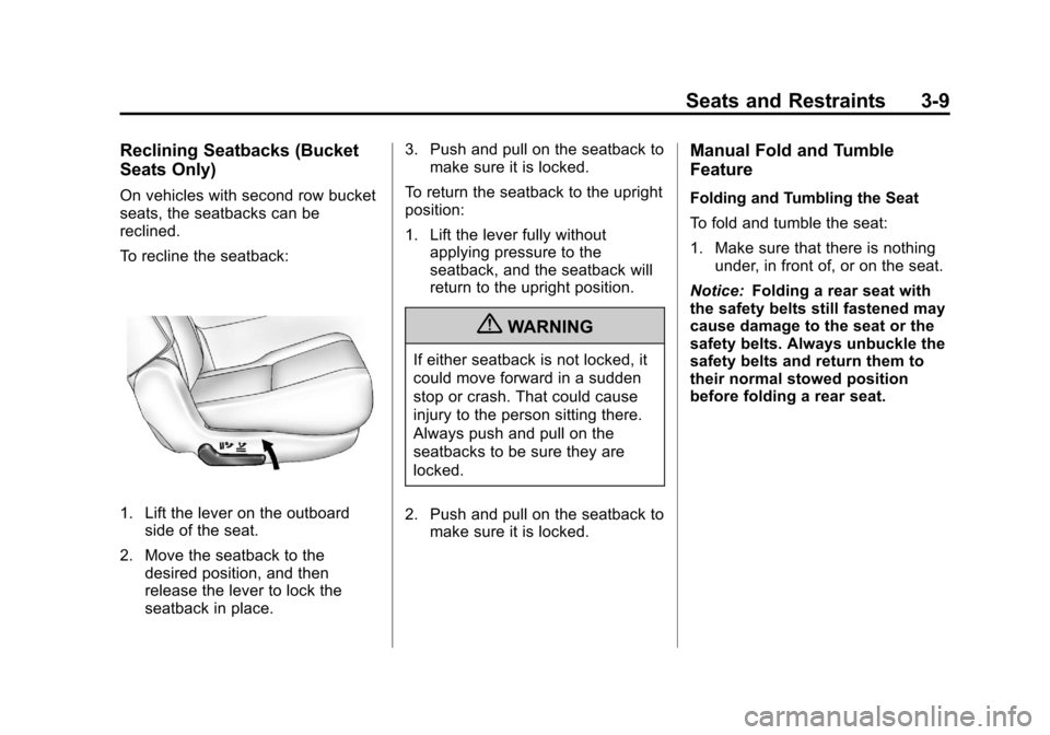 CADILLAC ESCALADE 2013 3.G Owners Manual Black plate (9,1)Cadillac Escalade/Escalade ESV Owner Manual - 2013 - CRC 2nd Edition - 10/
9/12
Seats and Restraints 3-9
Reclining Seatbacks (Bucket
Seats Only)
On vehicles with second row bucket
sea