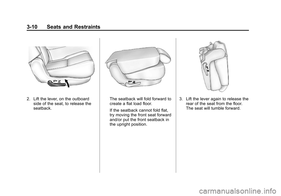 CADILLAC ESCALADE 2013 3.G Owners Manual Black plate (10,1)Cadillac Escalade/Escalade ESV Owner Manual - 2013 - CRC 2nd Edition - 10/
9/12
3-10 Seats and Restraints
2. Lift the lever, on the outboardside of the seat, to release the
seatback.