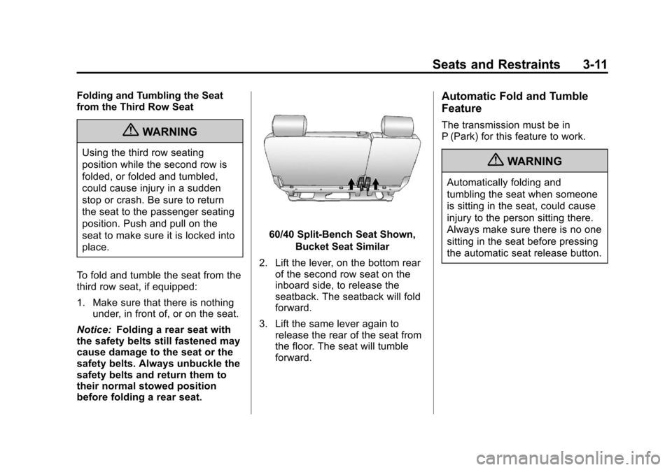 CADILLAC ESCALADE 2013 3.G Owners Manual Black plate (11,1)Cadillac Escalade/Escalade ESV Owner Manual - 2013 - CRC 2nd Edition - 10/
9/12
Seats and Restraints 3-11
Folding and Tumbling the Seat
from the Third Row Seat
{WARNING
Using the thi