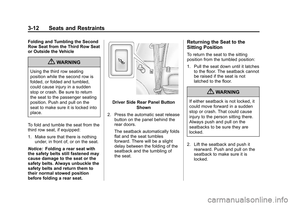 CADILLAC ESCALADE 2013 3.G Owners Manual Black plate (12,1)Cadillac Escalade/Escalade ESV Owner Manual - 2013 - CRC 2nd Edition - 10/
9/12
3-12 Seats and Restraints
Folding and Tumbling the Second
Row Seat from the Third Row Seat
or Outside 