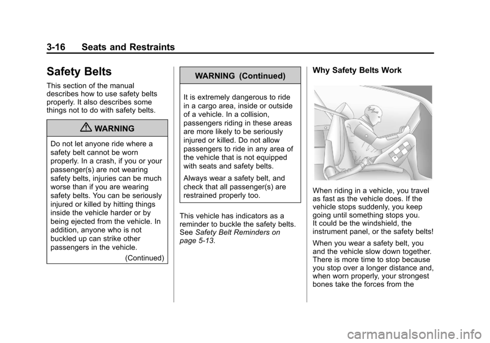 CADILLAC ESCALADE 2013 3.G Repair Manual Black plate (16,1)Cadillac Escalade/Escalade ESV Owner Manual - 2013 - CRC 2nd Edition - 10/
9/12
3-16 Seats and Restraints
Safety Belts
This section of the manual
describes how to use safety belts
pr