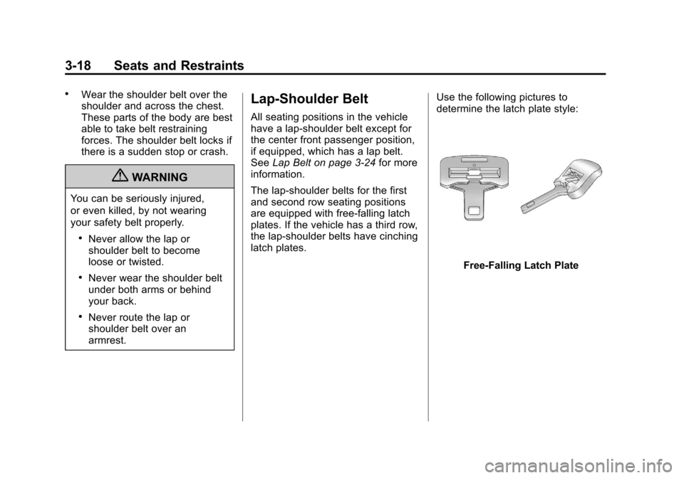 CADILLAC ESCALADE 2013 3.G Repair Manual Black plate (18,1)Cadillac Escalade/Escalade ESV Owner Manual - 2013 - CRC 2nd Edition - 10/
9/12
3-18 Seats and Restraints
.Wear the shoulder belt over the
shoulder and across the chest.
These parts 