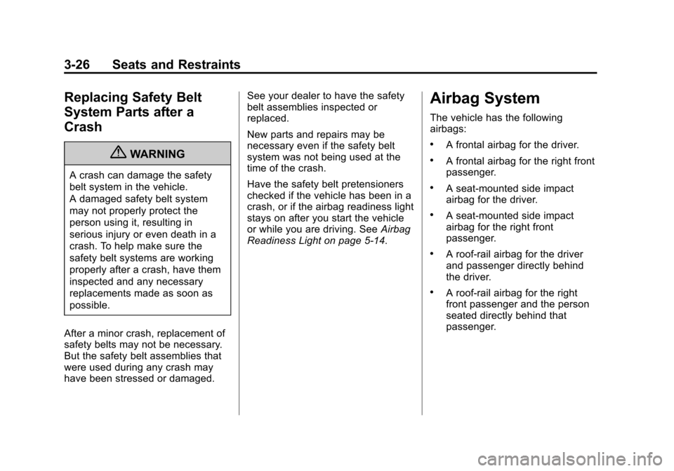 CADILLAC ESCALADE 2013 3.G Manual PDF Black plate (26,1)Cadillac Escalade/Escalade ESV Owner Manual - 2013 - CRC 2nd Edition - 10/
9/12
3-26 Seats and Restraints
Replacing Safety Belt
System Parts after a
Crash
{WARNING
A crash can damage CADILLAC ESCALADE 2013 3.G Manual PDF Black plate (26,1)Cadillac Escalade/Escalade ESV Owner Manual - 2013 - CRC 2nd Edition - 10/
9/12
3-26 Seats and Restraints
Replacing Safety Belt
System Parts after a
Crash
{WARNING
A crash can damage