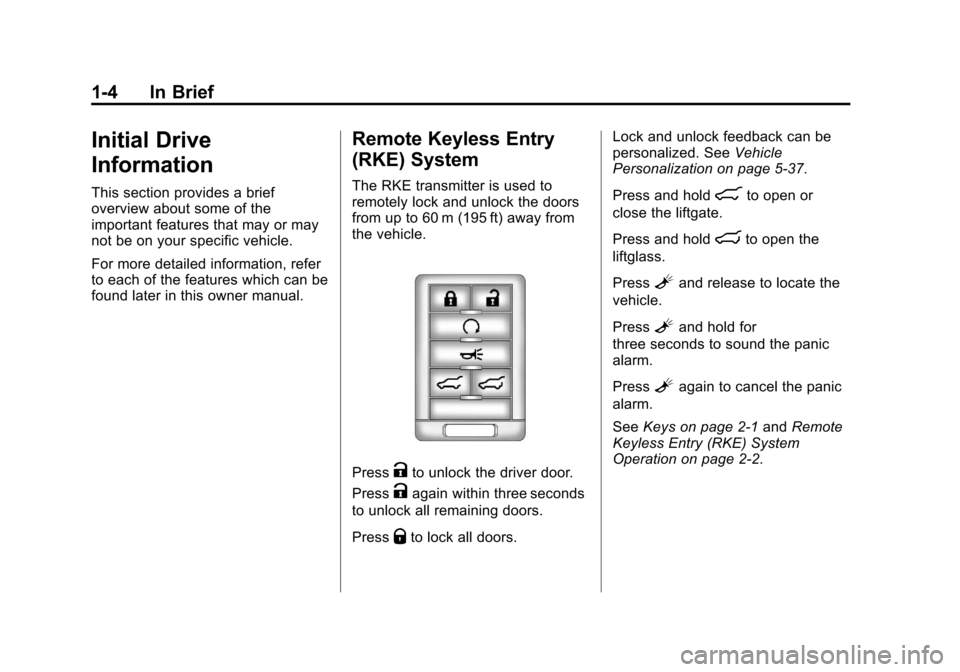 CADILLAC ESCALADE 2013 3.G Owners Manual Black plate (4,1)Cadillac Escalade/Escalade ESV Owner Manual - 2013 - CRC 2nd Edition - 10/
9/12
1-4 In Brief
Initial Drive
Information
This section provides a brief
overview about some of the
importa CADILLAC ESCALADE 2013 3.G Owners Manual Black plate (4,1)Cadillac Escalade/Escalade ESV Owner Manual - 2013 - CRC 2nd Edition - 10/
9/12
1-4 In Brief
Initial Drive
Information
This section provides a brief
overview about some of the
importa