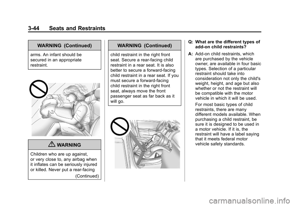 CADILLAC ESCALADE 2013 3.G Owners Manual Black plate (44,1)Cadillac Escalade/Escalade ESV Owner Manual - 2013 - CRC 2nd Edition - 10/
9/12
3-44 Seats and Restraints
WARNING (Continued)
arms. An infant should be
secured in an appropriate
rest CADILLAC ESCALADE 2013 3.G Owners Manual Black plate (44,1)Cadillac Escalade/Escalade ESV Owner Manual - 2013 - CRC 2nd Edition - 10/
9/12
3-44 Seats and Restraints
WARNING (Continued)
arms. An infant should be
secured in an appropriate
rest