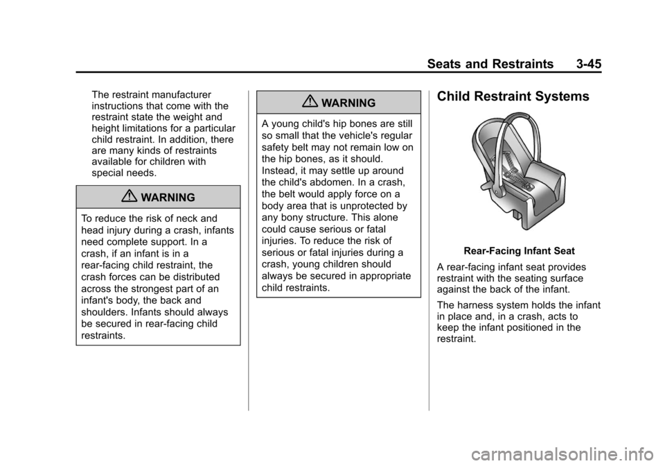 CADILLAC ESCALADE 2013 3.G Owners Manual Black plate (45,1)Cadillac Escalade/Escalade ESV Owner Manual - 2013 - CRC 2nd Edition - 10/
9/12
Seats and Restraints 3-45
The restraint manufacturer
instructions that come with the
restraint state t CADILLAC ESCALADE 2013 3.G Owners Manual Black plate (45,1)Cadillac Escalade/Escalade ESV Owner Manual - 2013 - CRC 2nd Edition - 10/
9/12
Seats and Restraints 3-45
The restraint manufacturer
instructions that come with the
restraint state t