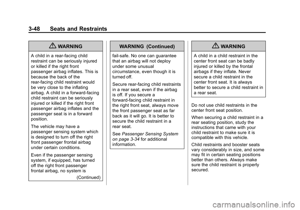 CADILLAC ESCALADE 2013 3.G Owners Manual Black plate (48,1)Cadillac Escalade/Escalade ESV Owner Manual - 2013 - CRC 2nd Edition - 10/
9/12
3-48 Seats and Restraints
{WARNING
A child in a rear-facing child
restraint can be seriously injured
o CADILLAC ESCALADE 2013 3.G Owners Manual Black plate (48,1)Cadillac Escalade/Escalade ESV Owner Manual - 2013 - CRC 2nd Edition - 10/
9/12
3-48 Seats and Restraints
{WARNING
A child in a rear-facing child
restraint can be seriously injured
o