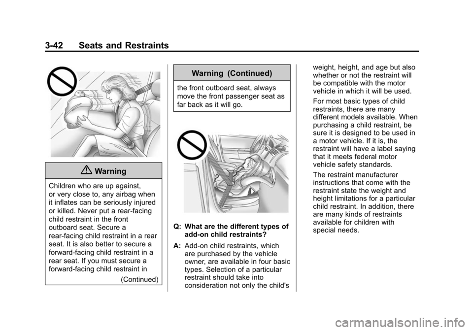 CADILLAC ESCALADE 2015 4.G Owners Manual Black plate (42,1)Cadillac Escalade Owner Manual (GMNA-Localizing-U.S./Canada/Mexico-
7063683) - 2015 - crc - 2/24/14
3-42 Seats and Restraints
{Warning
Children who are up against,
or very close to, 