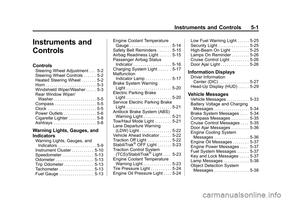CADILLAC ESCALADE 2015 4.G Owners Manual Black plate (1,1)Cadillac Escalade Owner Manual (GMNA-Localizing-U.S./Canada/Mexico-
7063683) - 2015 - crc - 2/24/14
Instruments and Controls 5-1
Instruments and
Controls
Controls
Steering Wheel Adjus