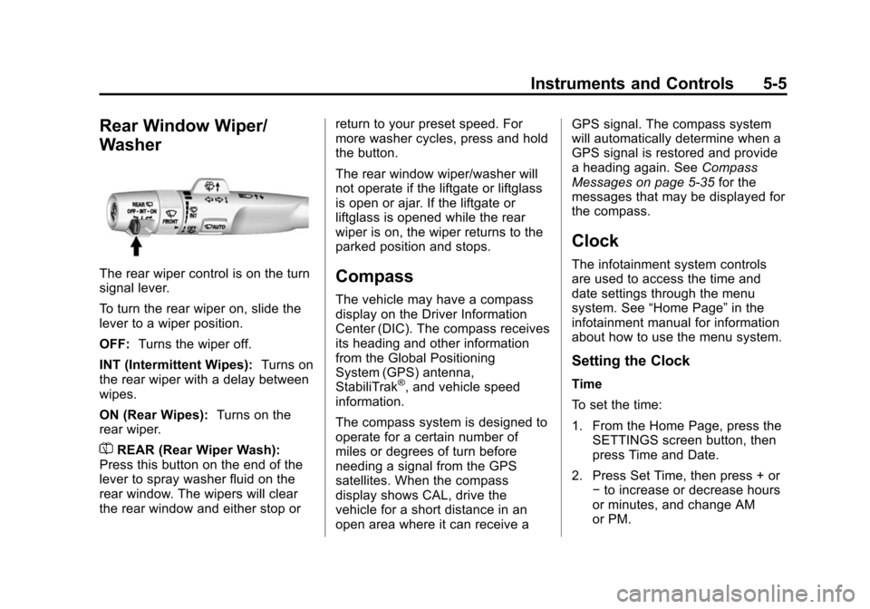 CADILLAC ESCALADE 2015 4.G Owners Manual Black plate (5,1)Cadillac Escalade Owner Manual (GMNA-Localizing-U.S./Canada/Mexico-
7063683) - 2015 - crc - 2/24/14
Instruments and Controls 5-5
Rear Window Wiper/
Washer
The rear wiper control is on
