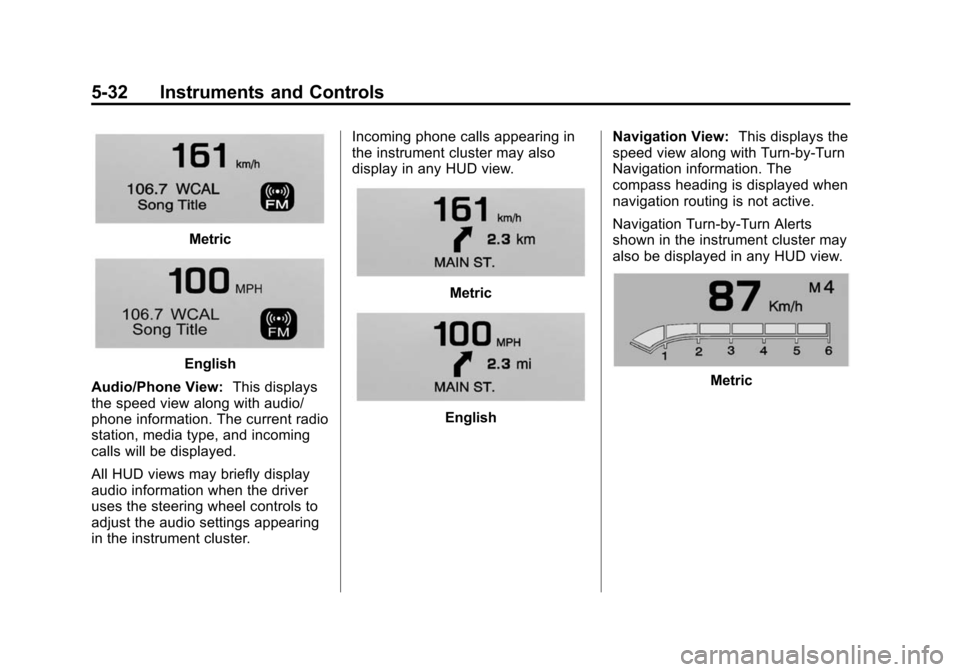 CADILLAC ESCALADE 2015 4.G Owners Manual Black plate (32,1)Cadillac Escalade Owner Manual (GMNA-Localizing-U.S./Canada/Mexico-
7063683) - 2015 - crc - 2/24/14
5-32 Instruments and Controls
Metric
English
Audio/Phone View: This displays
the s
