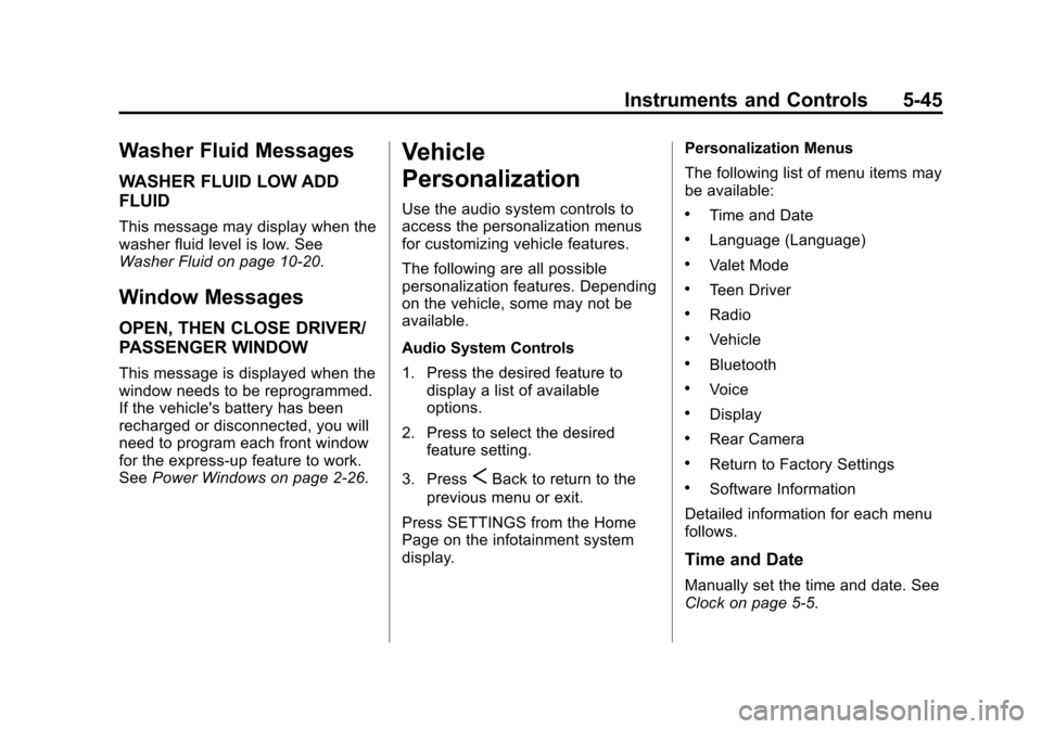 CADILLAC ESCALADE 2015 4.G Owners Manual Black plate (45,1)Cadillac Escalade Owner Manual (GMNA-Localizing-U.S./Canada/Mexico-
7063683) - 2015 - crc - 2/24/14
Instruments and Controls 5-45
Washer Fluid Messages
WASHER FLUID LOW ADD
FLUID
Thi