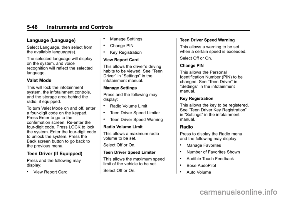 CADILLAC ESCALADE 2015 4.G Service Manual Black plate (46,1)Cadillac Escalade Owner Manual (GMNA-Localizing-U.S./Canada/Mexico-
7063683) - 2015 - crc - 2/24/14
5-46 Instruments and Controls
Language (Language)
Select Language, then select fro