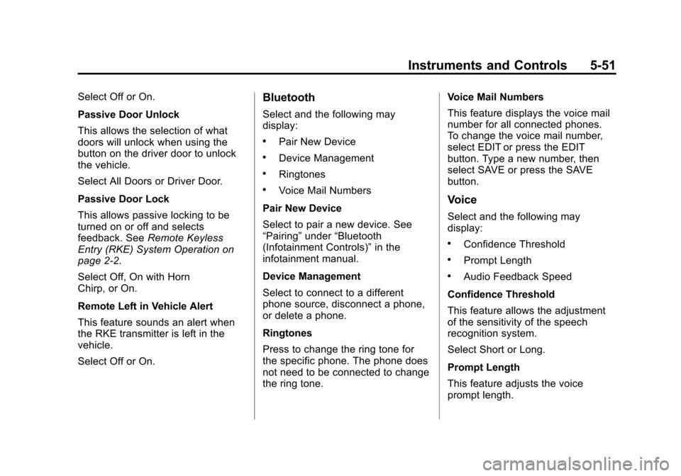 CADILLAC ESCALADE 2015 4.G Owners Manual Black plate (51,1)Cadillac Escalade Owner Manual (GMNA-Localizing-U.S./Canada/Mexico-
7063683) - 2015 - crc - 2/24/14
Instruments and Controls 5-51
Select Off or On.
Passive Door Unlock
This allows th