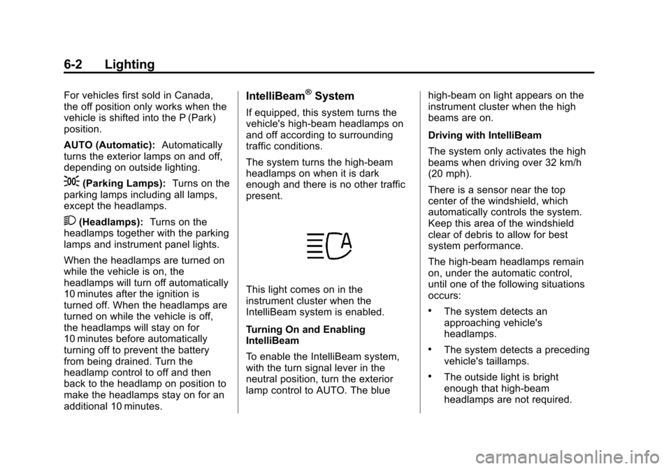 CADILLAC ESCALADE 2015 4.G Owners Manual Black plate (2,1)Cadillac Escalade Owner Manual (GMNA-Localizing-U.S./Canada/Mexico-
7063683) - 2015 - crc - 2/24/14
6-2 Lighting
For vehicles first sold in Canada,
the off position only works when th