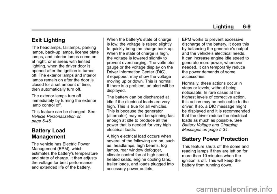 CADILLAC ESCALADE 2015 4.G User Guide Black plate (9,1)Cadillac Escalade Owner Manual (GMNA-Localizing-U.S./Canada/Mexico-
7063683) - 2015 - crc - 2/24/14
Lighting 6-9
Exit Lighting
The headlamps, taillamps, parking
lamps, back-up lamps, CADILLAC ESCALADE 2015 4.G User Guide Black plate (9,1)Cadillac Escalade Owner Manual (GMNA-Localizing-U.S./Canada/Mexico-
7063683) - 2015 - crc - 2/24/14
Lighting 6-9
Exit Lighting
The headlamps, taillamps, parking
lamps, back-up lamps,