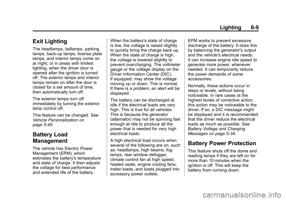 CADILLAC ESCALADE 2015 4.G Owners Manual Black plate (9,1)Cadillac Escalade Owner Manual (GMNA-Localizing-U.S./Canada/Mexico-
7063683) - 2015 - crc - 2/24/14
Lighting 6-9
Exit Lighting
The headlamps, taillamps, parking
lamps, back-up lamps, 