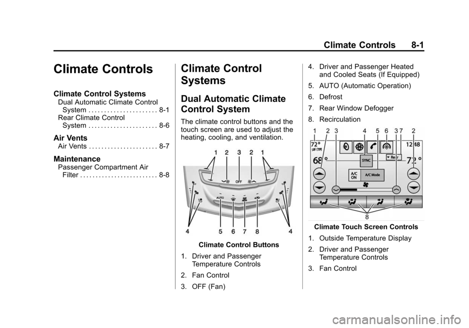 CADILLAC ESCALADE 2015 4.G Owners Manual Black plate (1,1)Cadillac Escalade Owner Manual (GMNA-Localizing-U.S./Canada/Mexico-
7063683) - 2015 - crc - 2/24/14
Climate Controls 8-1
Climate Controls
Climate Control Systems
Dual Automatic Climat