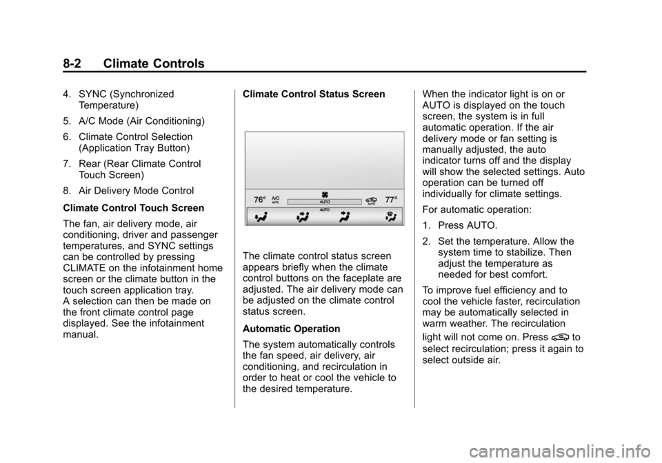CADILLAC ESCALADE 2015 4.G Owners Manual Black plate (2,1)Cadillac Escalade Owner Manual (GMNA-Localizing-U.S./Canada/Mexico-
7063683) - 2015 - crc - 2/24/14
8-2 Climate Controls
4. SYNC (SynchronizedTemperature)
5. A/C Mode (Air Conditionin