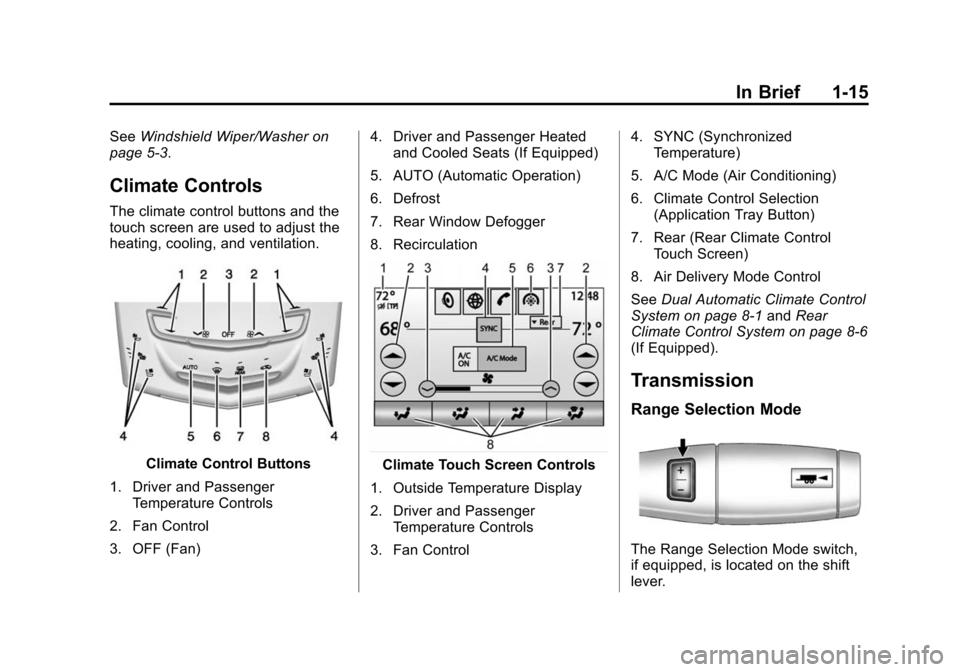 CADILLAC ESCALADE 2015 4.G Owners Manual Black plate (15,1)Cadillac Escalade Owner Manual (GMNA-Localizing-U.S./Canada/Mexico-
7063683) - 2015 - crc - 2/24/14
In Brief 1-15
SeeWindshield Wiper/Washer on
page 5-3.
Climate Controls
The climate