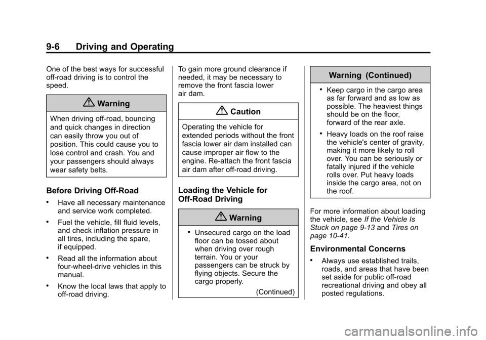 CADILLAC ESCALADE 2015 4.G Owners Manual Black plate (6,1)Cadillac Escalade Owner Manual (GMNA-Localizing-U.S./Canada/Mexico-
7063683) - 2015 - crc - 2/24/14
9-6 Driving and Operating
One of the best ways for successful
off-road driving is t