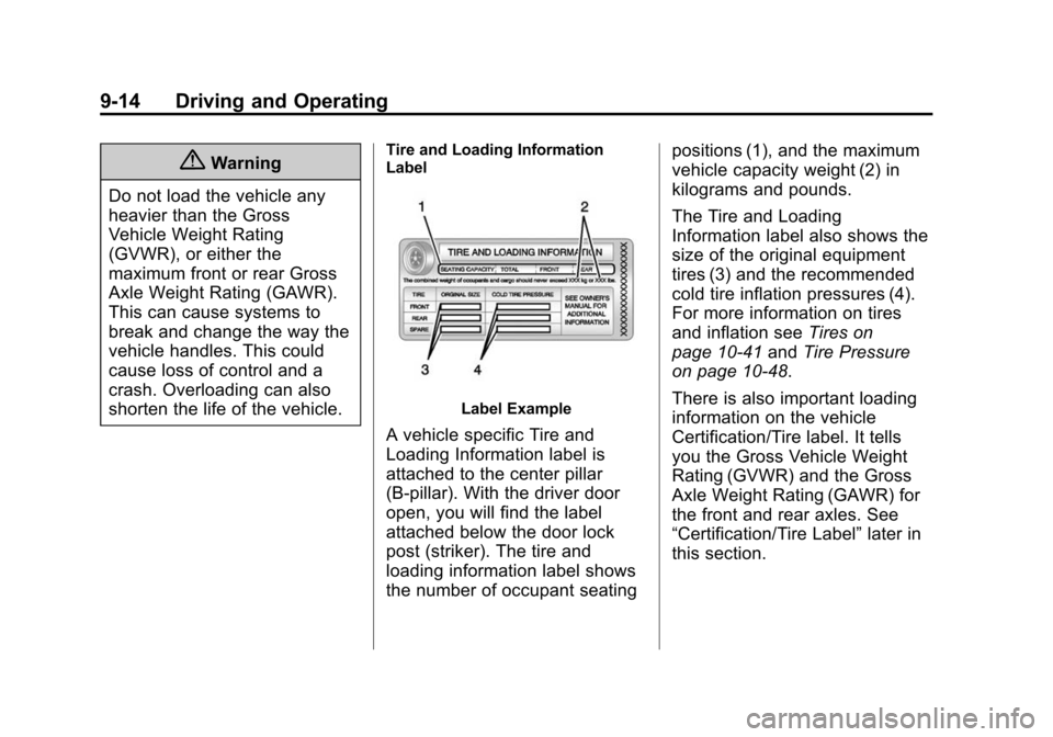 CADILLAC ESCALADE 2015 4.G Owners Manual Black plate (14,1)Cadillac Escalade Owner Manual (GMNA-Localizing-U.S./Canada/Mexico-
7063683) - 2015 - crc - 2/24/14
9-14 Driving and Operating
{Warning
Do not load the vehicle any
heavier than the G