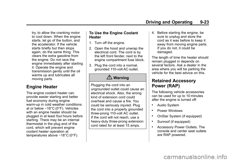 CADILLAC ESCALADE 2015 4.G Owners Manual Black plate (23,1)Cadillac Escalade Owner Manual (GMNA-Localizing-U.S./Canada/Mexico-
7063683) - 2015 - crc - 2/24/14
Driving and Operating 9-23
try, to allow the cranking motor
to cool down. When the