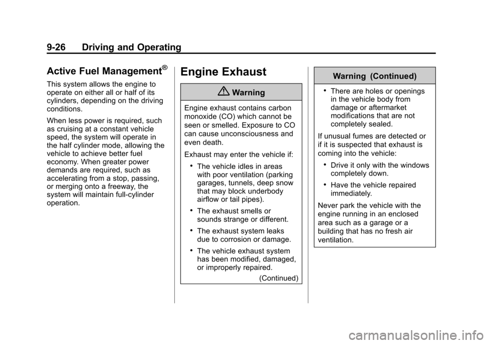CADILLAC ESCALADE 2015 4.G Owners Manual Black plate (26,1)Cadillac Escalade Owner Manual (GMNA-Localizing-U.S./Canada/Mexico-
7063683) - 2015 - crc - 2/24/14
9-26 Driving and Operating
Active Fuel Management®
This system allows the engine 