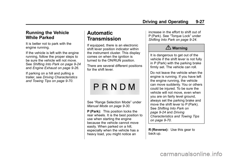 CADILLAC ESCALADE 2015 4.G Repair Manual Black plate (27,1)Cadillac Escalade Owner Manual (GMNA-Localizing-U.S./Canada/Mexico-
7063683) - 2015 - crc - 2/24/14
Driving and Operating 9-27
Running the Vehicle
While Parked
It is better not to pa