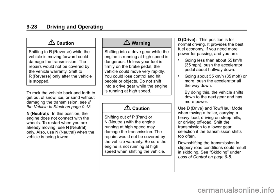 CADILLAC ESCALADE 2015 4.G Owners Manual Black plate (28,1)Cadillac Escalade Owner Manual (GMNA-Localizing-U.S./Canada/Mexico-
7063683) - 2015 - crc - 2/24/14
9-28 Driving and Operating
{Caution
Shifting to R (Reverse) while the
vehicle is m CADILLAC ESCALADE 2015 4.G Owners Manual Black plate (28,1)Cadillac Escalade Owner Manual (GMNA-Localizing-U.S./Canada/Mexico-
7063683) - 2015 - crc - 2/24/14
9-28 Driving and Operating
{Caution
Shifting to R (Reverse) while the
vehicle is m