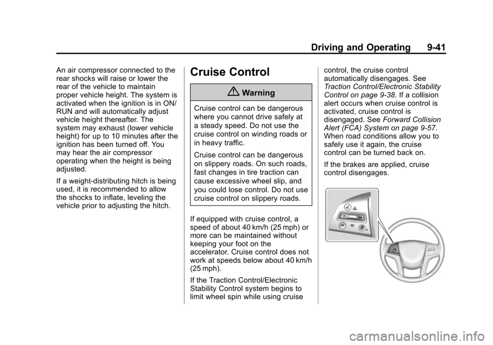 CADILLAC ESCALADE 2015 4.G Owners Manual Black plate (41,1)Cadillac Escalade Owner Manual (GMNA-Localizing-U.S./Canada/Mexico-
7063683) - 2015 - crc - 2/24/14
Driving and Operating 9-41
An air compressor connected to the
rear shocks will rai