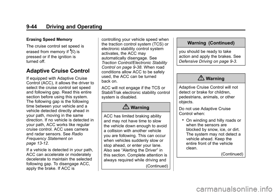 CADILLAC ESCALADE 2015 4.G Owners Manual Black plate (44,1)Cadillac Escalade Owner Manual (GMNA-Localizing-U.S./Canada/Mexico-
7063683) - 2015 - crc - 2/24/14
9-44 Driving and Operating
Erasing Speed Memory
The cruise control set speed is
er