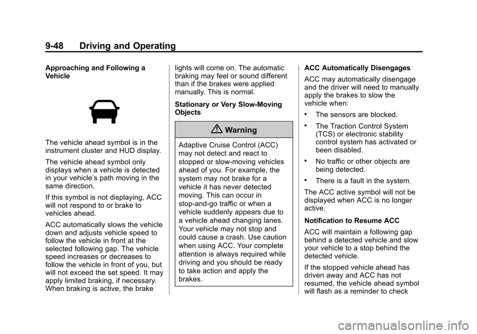 CADILLAC ESCALADE 2015 4.G Owners Manual Black plate (48,1)Cadillac Escalade Owner Manual (GMNA-Localizing-U.S./Canada/Mexico-
7063683) - 2015 - crc - 2/24/14
9-48 Driving and Operating
Approaching and Following a
Vehicle
The vehicle ahead s