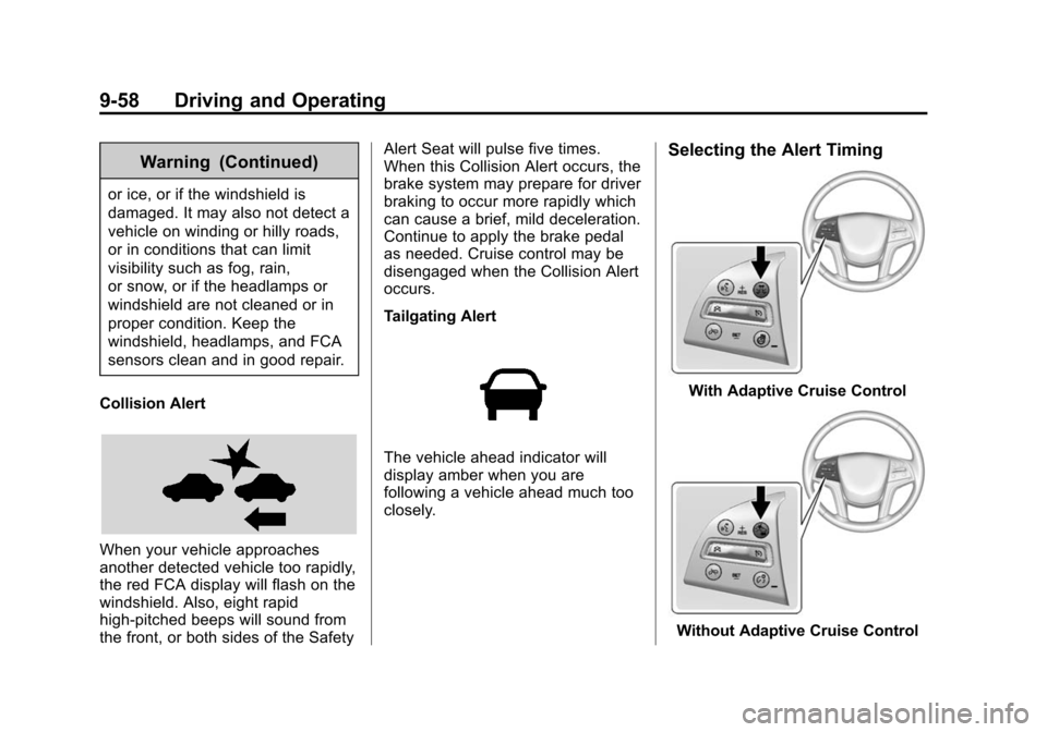 CADILLAC ESCALADE 2015 4.G Owners Manual Black plate (58,1)Cadillac Escalade Owner Manual (GMNA-Localizing-U.S./Canada/Mexico-
7063683) - 2015 - crc - 2/24/14
9-58 Driving and Operating
Warning (Continued)
or ice, or if the windshield is
dam