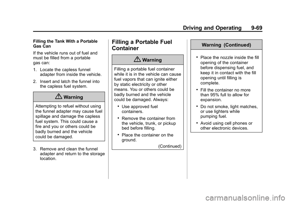 CADILLAC ESCALADE 2015 4.G Owners Manual Black plate (69,1)Cadillac Escalade Owner Manual (GMNA-Localizing-U.S./Canada/Mexico-
7063683) - 2015 - crc - 2/24/14
Driving and Operating 9-69
Filling the Tank With a Portable
Gas Can
If the vehicle