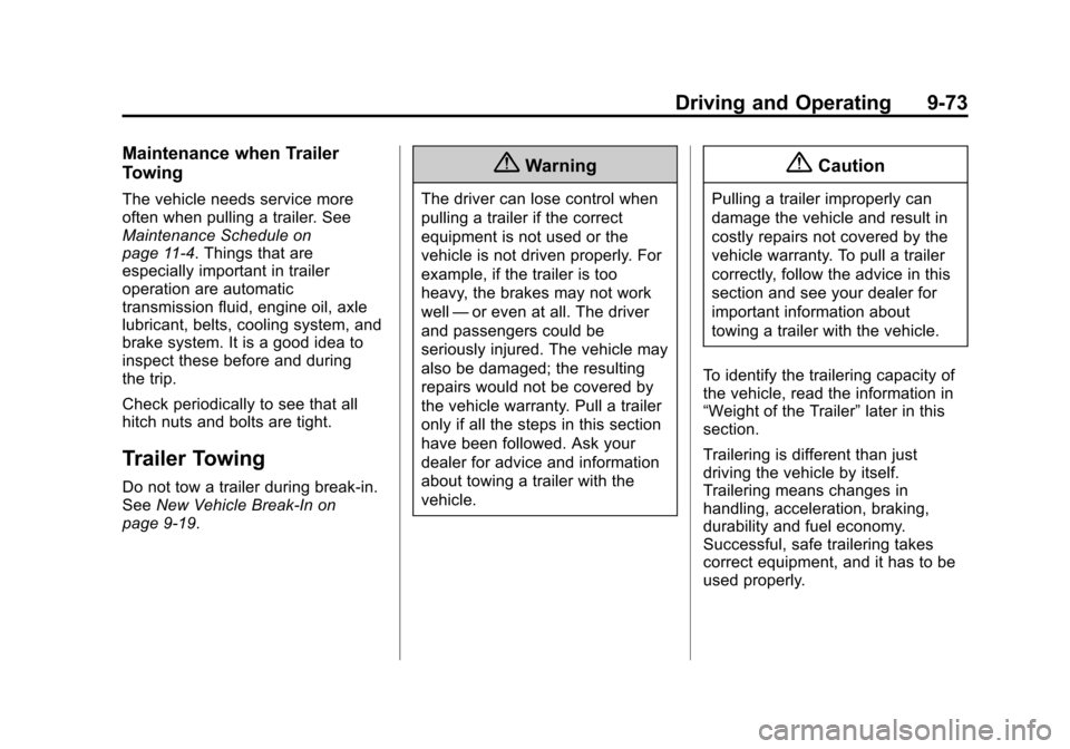 CADILLAC ESCALADE 2015 4.G Owners Manual Black plate (73,1)Cadillac Escalade Owner Manual (GMNA-Localizing-U.S./Canada/Mexico-
7063683) - 2015 - crc - 2/24/14
Driving and Operating 9-73
Maintenance when Trailer
Towing
The vehicle needs servi