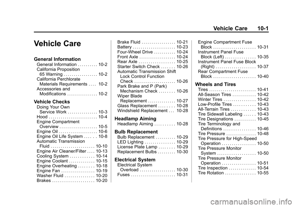 CADILLAC ESCALADE 2015 4.G Owners Manual Black plate (1,1)Cadillac Escalade Owner Manual (GMNA-Localizing-U.S./Canada/Mexico-
7063683) - 2015 - crc - 2/24/14
Vehicle Care 10-1
Vehicle Care
General Information
General Information . . . . . . 