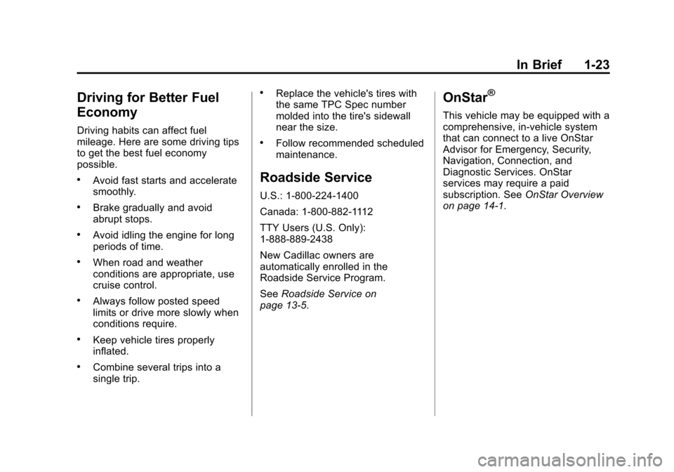 CADILLAC ESCALADE 2015 4.G Owners Manual Black plate (23,1)Cadillac Escalade Owner Manual (GMNA-Localizing-U.S./Canada/Mexico-
7063683) - 2015 - crc - 2/24/14
In Brief 1-23
Driving for Better Fuel
Economy
Driving habits can affect fuel
milea