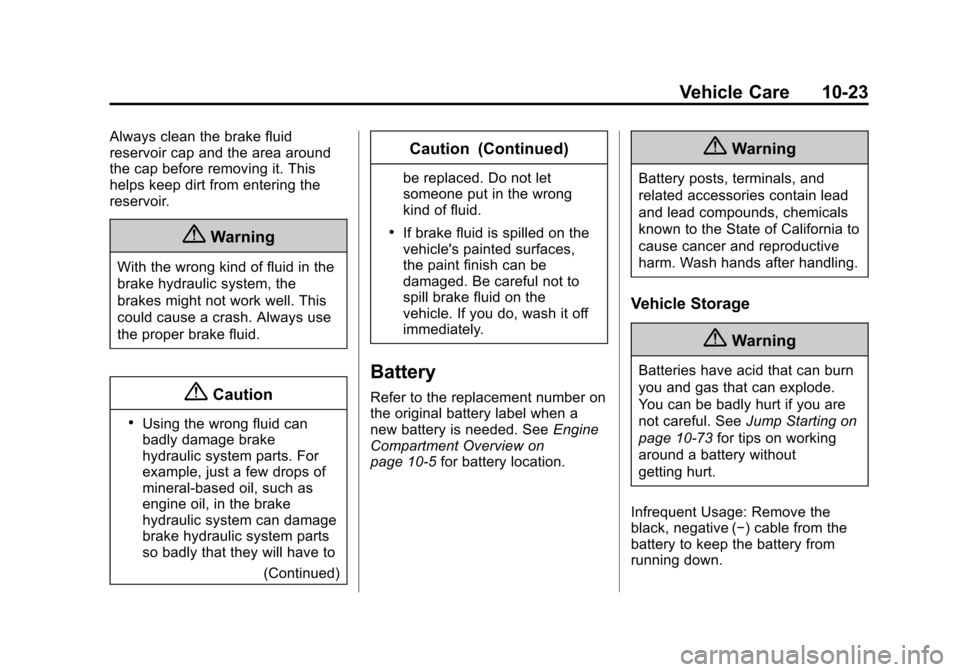 CADILLAC ESCALADE 2015 4.G Owners Manual Black plate (23,1)Cadillac Escalade Owner Manual (GMNA-Localizing-U.S./Canada/Mexico-
7063683) - 2015 - crc - 2/24/14
Vehicle Care 10-23
Always clean the brake fluid
reservoir cap and the area around
