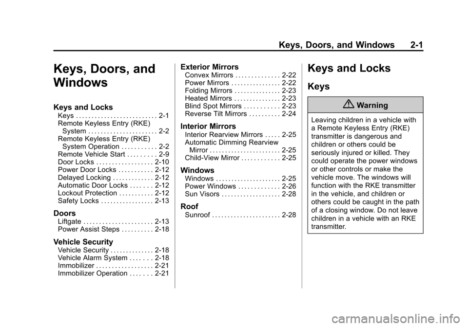 CADILLAC ESCALADE 2015 4.G Owners Manual Black plate (1,1)Cadillac Escalade Owner Manual (GMNA-Localizing-U.S./Canada/Mexico-
7063683) - 2015 - crc - 2/24/14
Keys, Doors, and Windows 2-1
Keys, Doors, and
Windows
Keys and Locks
Keys . . . . .