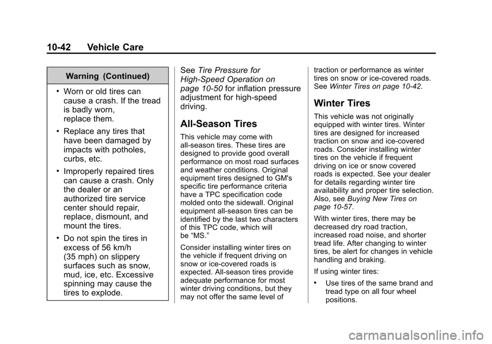 CADILLAC ESCALADE 2015 4.G Owners Manual Black plate (42,1)Cadillac Escalade Owner Manual (GMNA-Localizing-U.S./Canada/Mexico-
7063683) - 2015 - crc - 2/24/14
10-42 Vehicle Care
Warning (Continued)
.Worn or old tires can
cause a crash. If th