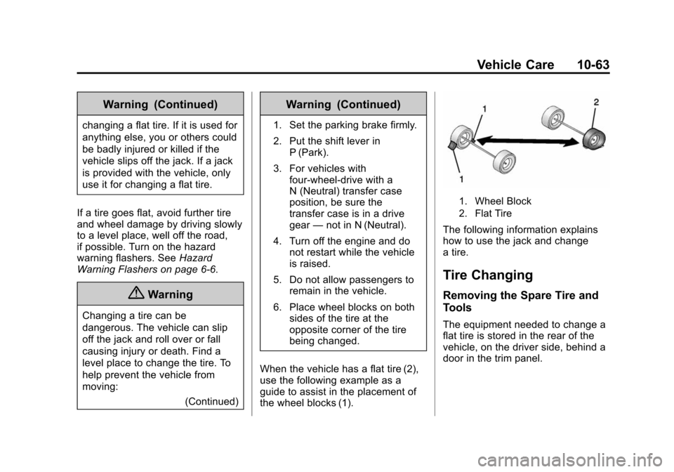 CADILLAC ESCALADE 2015 4.G Owners Manual Black plate (63,1)Cadillac Escalade Owner Manual (GMNA-Localizing-U.S./Canada/Mexico-
7063683) - 2015 - crc - 2/24/14
Vehicle Care 10-63
Warning (Continued)
changing a flat tire. If it is used for
any CADILLAC ESCALADE 2015 4.G Owners Manual Black plate (63,1)Cadillac Escalade Owner Manual (GMNA-Localizing-U.S./Canada/Mexico-
7063683) - 2015 - crc - 2/24/14
Vehicle Care 10-63
Warning (Continued)
changing a flat tire. If it is used for
any