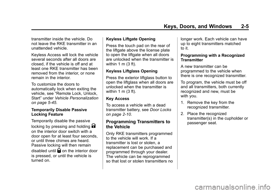 CADILLAC ESCALADE 2015 4.G Owners Guide Black plate (5,1)Cadillac Escalade Owner Manual (GMNA-Localizing-U.S./Canada/Mexico-
7063683) - 2015 - crc - 2/24/14
Keys, Doors, and Windows 2-5
transmitter inside the vehicle. Do
not leave the RKE t