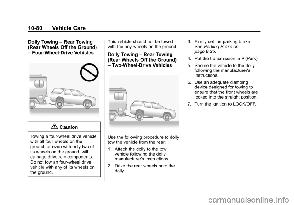 CADILLAC ESCALADE 2015 4.G Owners Manual Black plate (80,1)Cadillac Escalade Owner Manual (GMNA-Localizing-U.S./Canada/Mexico-
7063683) - 2015 - crc - 2/24/14
10-80 Vehicle Care
Dolly Towing–Rear Towing
(Rear Wheels Off the Ground)
– Fou CADILLAC ESCALADE 2015 4.G Owners Manual Black plate (80,1)Cadillac Escalade Owner Manual (GMNA-Localizing-U.S./Canada/Mexico-
7063683) - 2015 - crc - 2/24/14
10-80 Vehicle Care
Dolly Towing–Rear Towing
(Rear Wheels Off the Ground)
– Fou