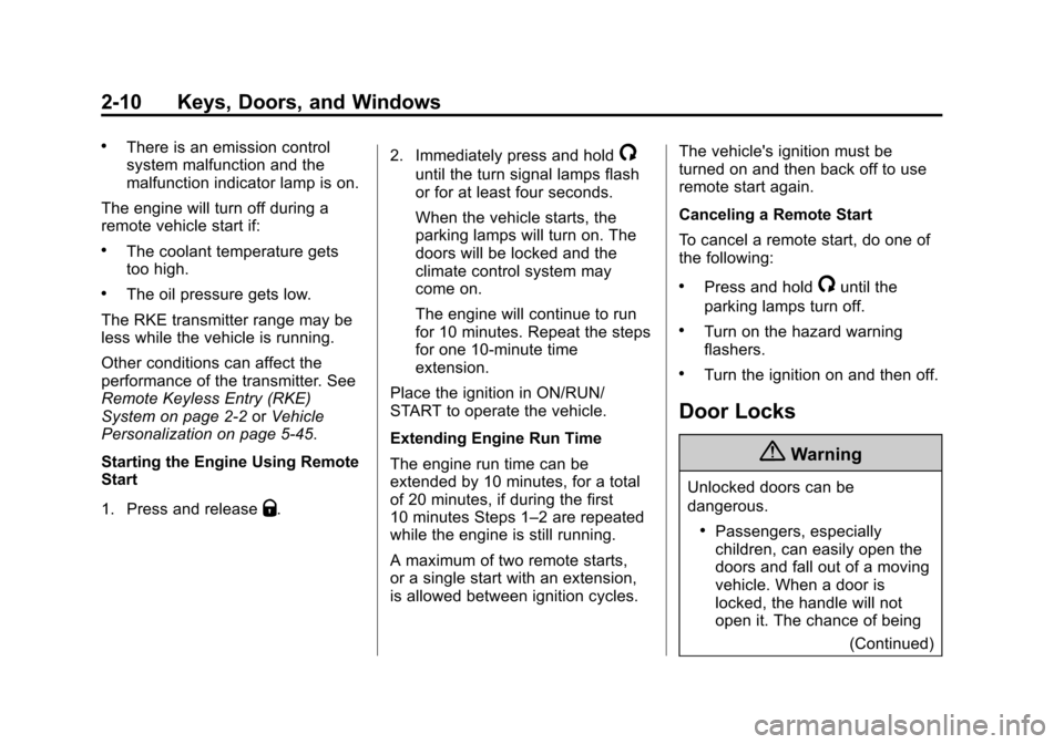 CADILLAC ESCALADE 2015 4.G Service Manual Black plate (10,1)Cadillac Escalade Owner Manual (GMNA-Localizing-U.S./Canada/Mexico-
7063683) - 2015 - crc - 2/24/14
2-10 Keys, Doors, and Windows
.There is an emission control
system malfunction and