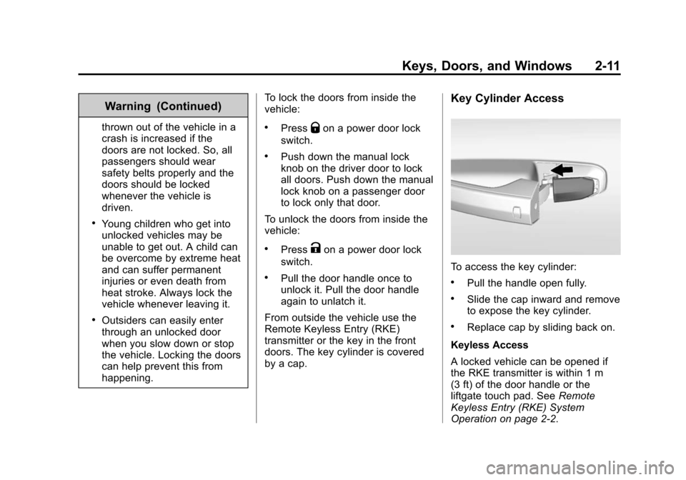 CADILLAC ESCALADE 2015 4.G Owners Manual Black plate (11,1)Cadillac Escalade Owner Manual (GMNA-Localizing-U.S./Canada/Mexico-
7063683) - 2015 - crc - 2/24/14
Keys, Doors, and Windows 2-11
Warning (Continued)
thrown out of the vehicle in a
c